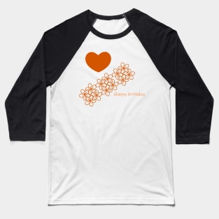 Happy birthday flowers and love wishes to a friend Baseball T-Shirt